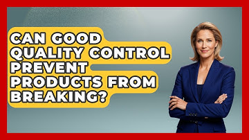 Can Good Quality Control Prevent Products From Breaking? - How Things Break