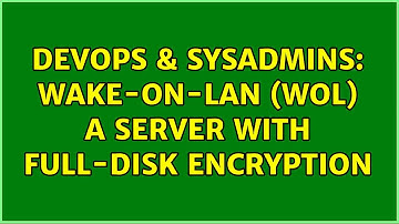 DevOps & SysAdmins: wake-on-lan (wol) a server with full-disk encryption (2 Solutions!!)