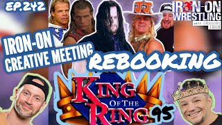 Rebooking King of the Ring 1995: Creative Meeting | Aaron&#39;s Sexxy Feet | Iron-On Wrestling EP. 242