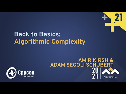 Back to Basics: Algorithmic Complexity - Amir Kirsh & Adam Segoli Schubert - CppCon 2021 - Back to Basics: Algorithmic Complexity - Amir Kirsh & Adam Segoli Schubert - CppCon 2021