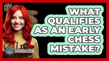 What Qualifies As An Early Chess Mistake?
