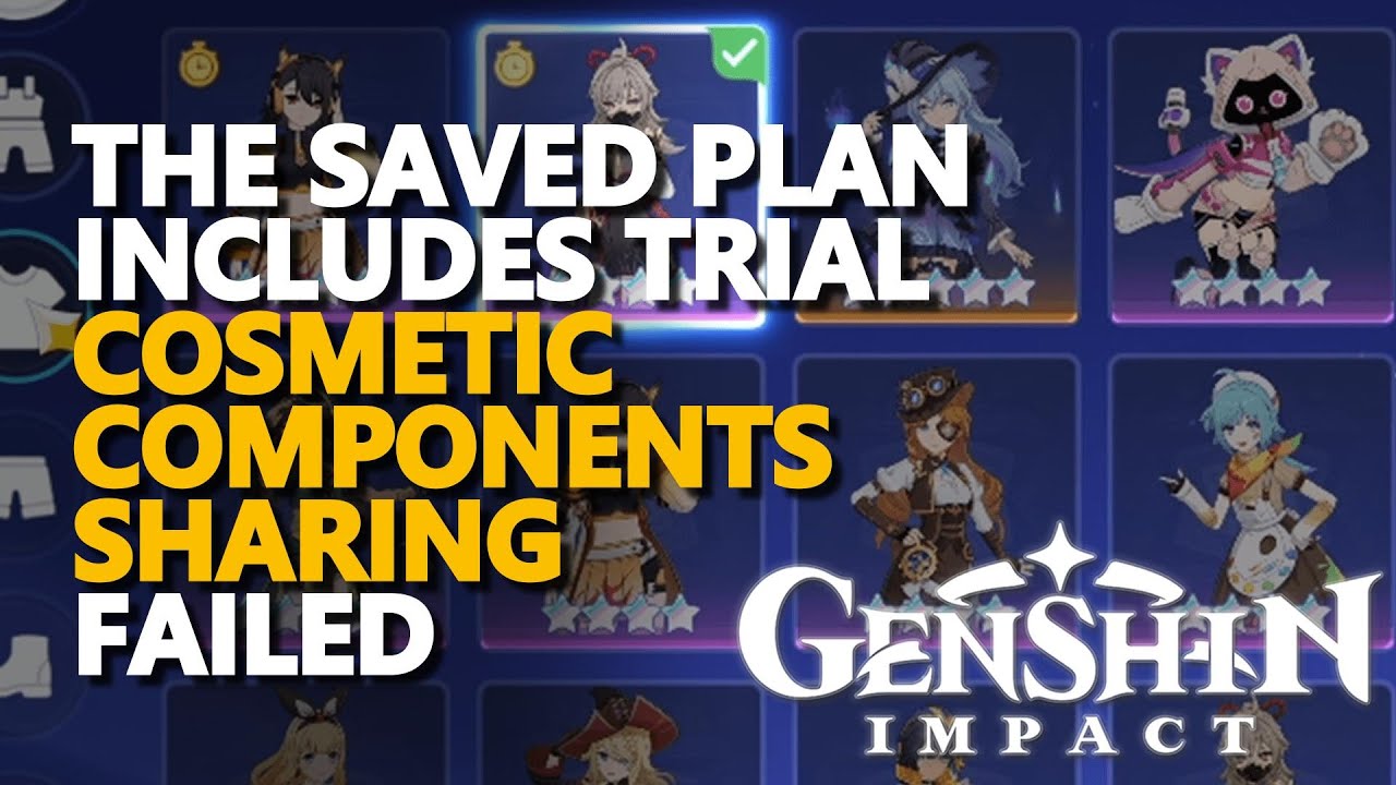 The saved Plan includes trial Cosmetic Components Sharing failed Genshin Impact