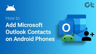 How To Add Microsoft Outlook Contacts on Android | Sync from Outlook to Android | Guiding Tech