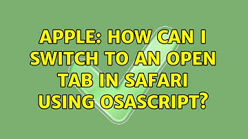Apple: How can I switch to an open tab in Safari using osascript? (2 Solutions!!)