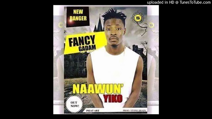 Fancy Gadam   Naawun Yiko God Grace NEW 2016