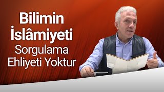 Prof Dr Ebubekir Sofuoğlu Bilimin İslâmiyeti Sorgulama Ehliyeti Yoktur