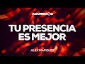 Tu Presencia es Mejor I Alex Marquez | Letra