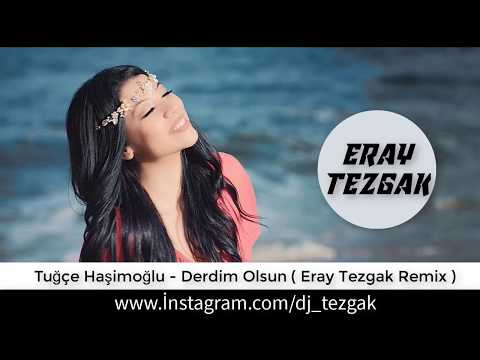 Tuğçe Haşimoğlu - Derdim Olsun ( Eray Tezgak Remix )