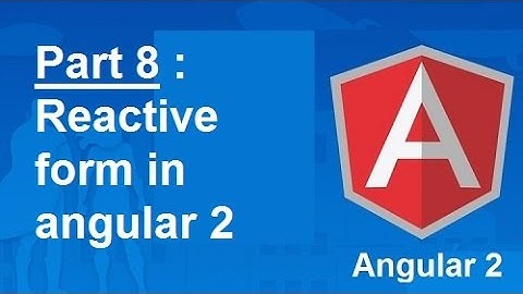 Reactive form in angular 2 - Part 8