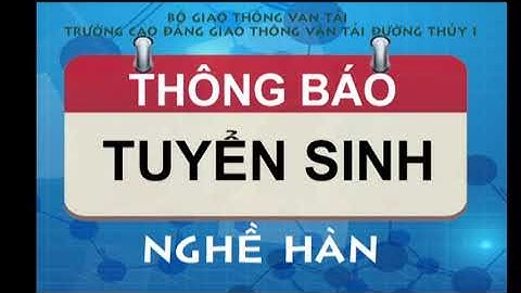 TRƯỜNG CAO ĐẲNG GIAO THÔNG VẬN TẢI ĐƯỜNG THỦY 1 TUYỂN SINH