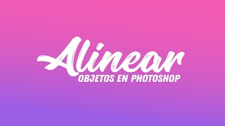 Centrar y Distribuir Objetos en Photoshop 👽