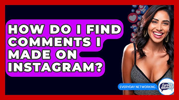 How Do I Find Comments I Made on Instagram? - Everyday-Networking