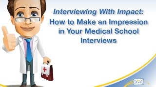 Interviewing With Impact: How To Make An Impression in Your Medical School Interviews