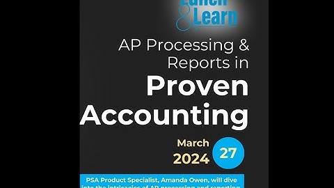 PSA Lunch & Learn: Proven Accounting Web – Accounts Payable Processing & Reports