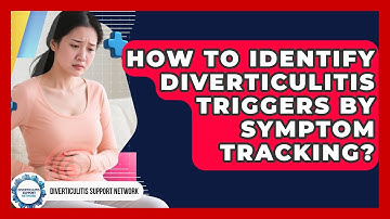 How To Identify Diverticulitis Triggers By Symptom Tracking? - Diverticulitis Support Network