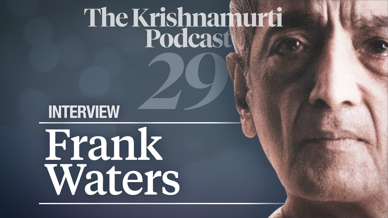 The Krishnamurti Podcast - Ep. 29 - Interview by Frank Waters