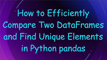 How to Efficiently Compare Two DataFrames and Find Unique Elements in Python pandas