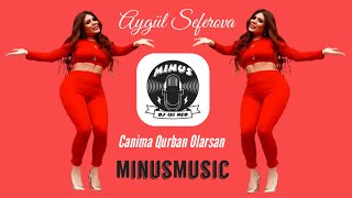 Aygul Seferova - Canima Qurban Olarsan (MinusMusic) Resimi