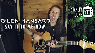 Say It To Me Now - Glen Hansard (Stanley June Acoustic Cover)