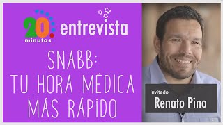 SNABB: TU HORA MÉDICA MÁS RÁPIDO QUE NUNCA!. Entrevista 20 Minutos con Renato Pino.