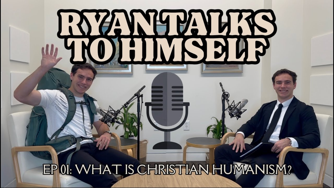 Ryan Talks To Himself - Ep. 1: What is Christian Humanism?