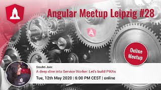 ngLeipzig #28: A deep dive into Service Worker: Let’s build PWAs | Srashti Jain