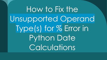 How to Fix the Unsupported Operand Type(s) for % Error in Python Date Calculations