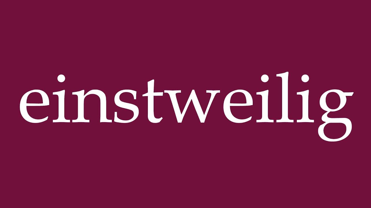How to Pronounce ''einstweilig'' (temporarily) Correctly in German