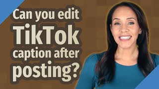 Can you edit TikTok caption after posting