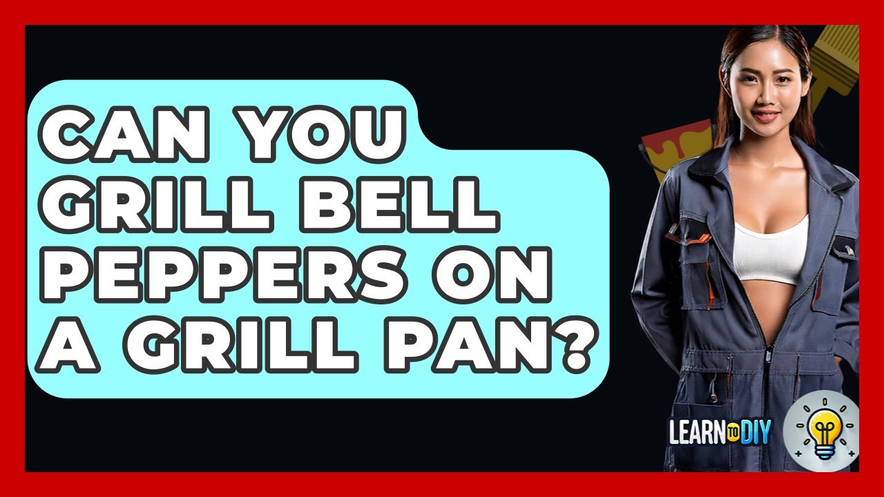 Can You Grill Bell Peppers On A Grill Pan? - LearnToDIY360.com