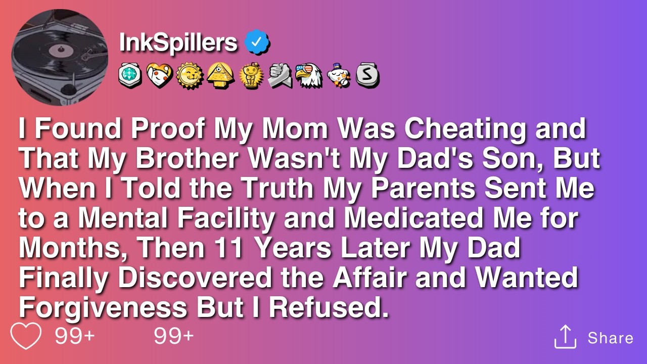 I Found Proof My Mom Was Cheating and That My Brother Wasn't My Dad's Son, But When I Told the...