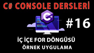C# CONSOLE DERSLERİ 16 : C# İç İçe For Döngüsü Kullanımı 4 - Örnek Uygulama