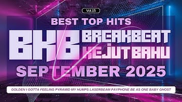 BEST TOP HITS POPULAR REMIX SEPTEMBER 2025 DJ Breakbeat (BKB) VIP VOL.15 | DOWNLOAD SETLIST 43 TRACK