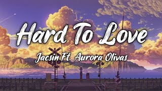 JACSIN - Hard To Love (feat. Aurora Olivas) [LYRICS]