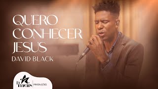 Quero conhecer Jesus - David Black