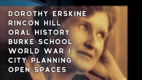 1979  Dorothy Erskine, Rincon Hill, Oral History