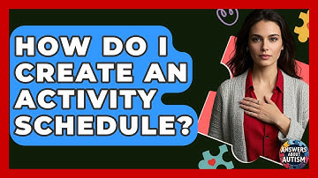 How Do I Create An Activity Schedule? - Answers About Autism