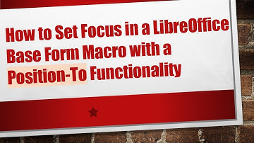 How to Set Focus in a LibreOffice Base Form Macro with a Position-To Functionality