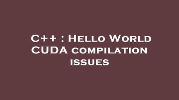 C++ : Hello World CUDA compilation issues