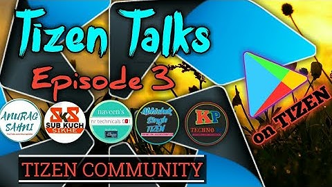 #03 TIZEN TALKS QnA video ep. 3 by tizen community || google playstore on tizen os|| androzen pro ||