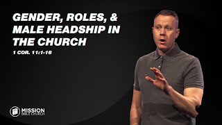 Gender, Roles, & Male Headship in the Church (1 Cor. 11:116)