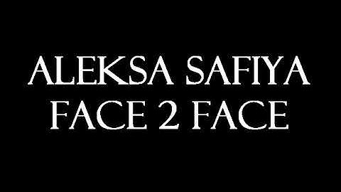 Aleksa safiya face 2 face lyrics