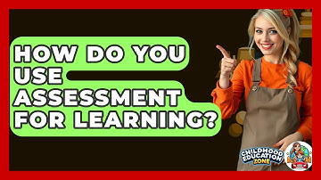 How Do You Use Assessment For Learning? - Childhood Education Zone