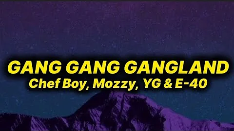 Chef Boy, Mozzy, YG & E-40 - Gang Gang Gangland (lyrics)