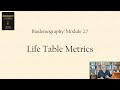 Life table metrics