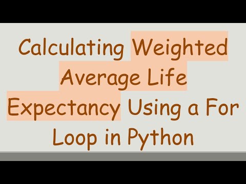 Calculating Weighted Average Life Expectancy Using a For Loop in Python