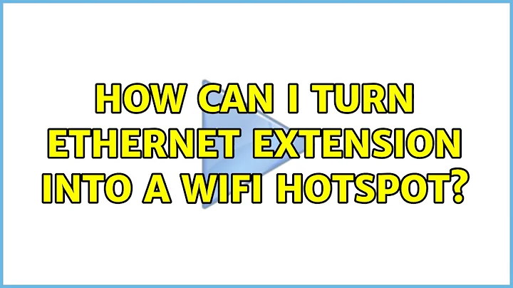 How can I turn Ethernet extension into a WiFi Hotspot? (4 Solutions!!)
