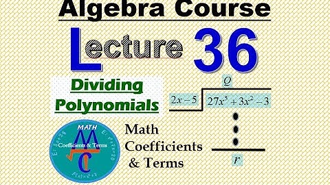 Algebra Course Lecture - 36  "Dividing Polynomials, Long & Synthetic"