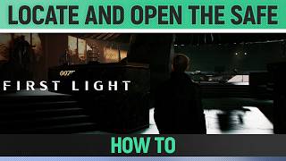 007 First Light - Locate and Open The Safe - How to