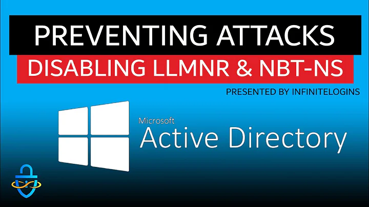 How To Remove LLMNR and NBT-NS From Your Active Directory Environment
